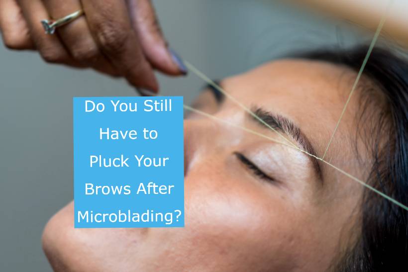 do you still have to pluck your eyebrows after microblading