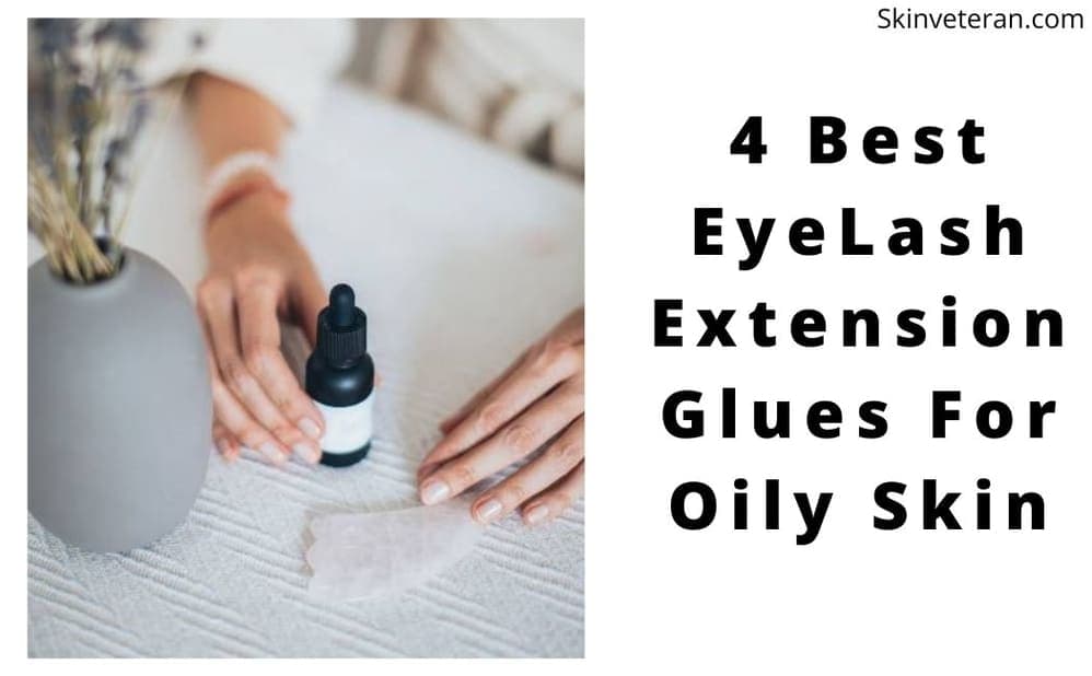 eyelash extension glue for oily skin