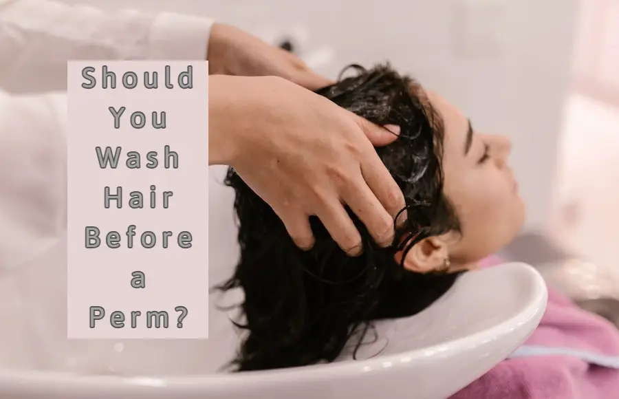 Should I Wash My Hair Before A Perm? (Expert Explains)
