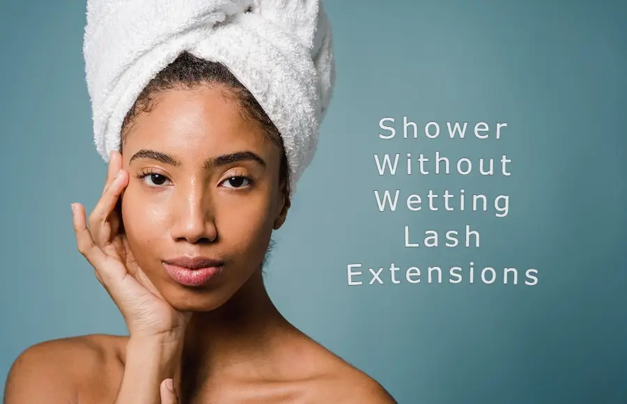 shower without wetting lash extensions